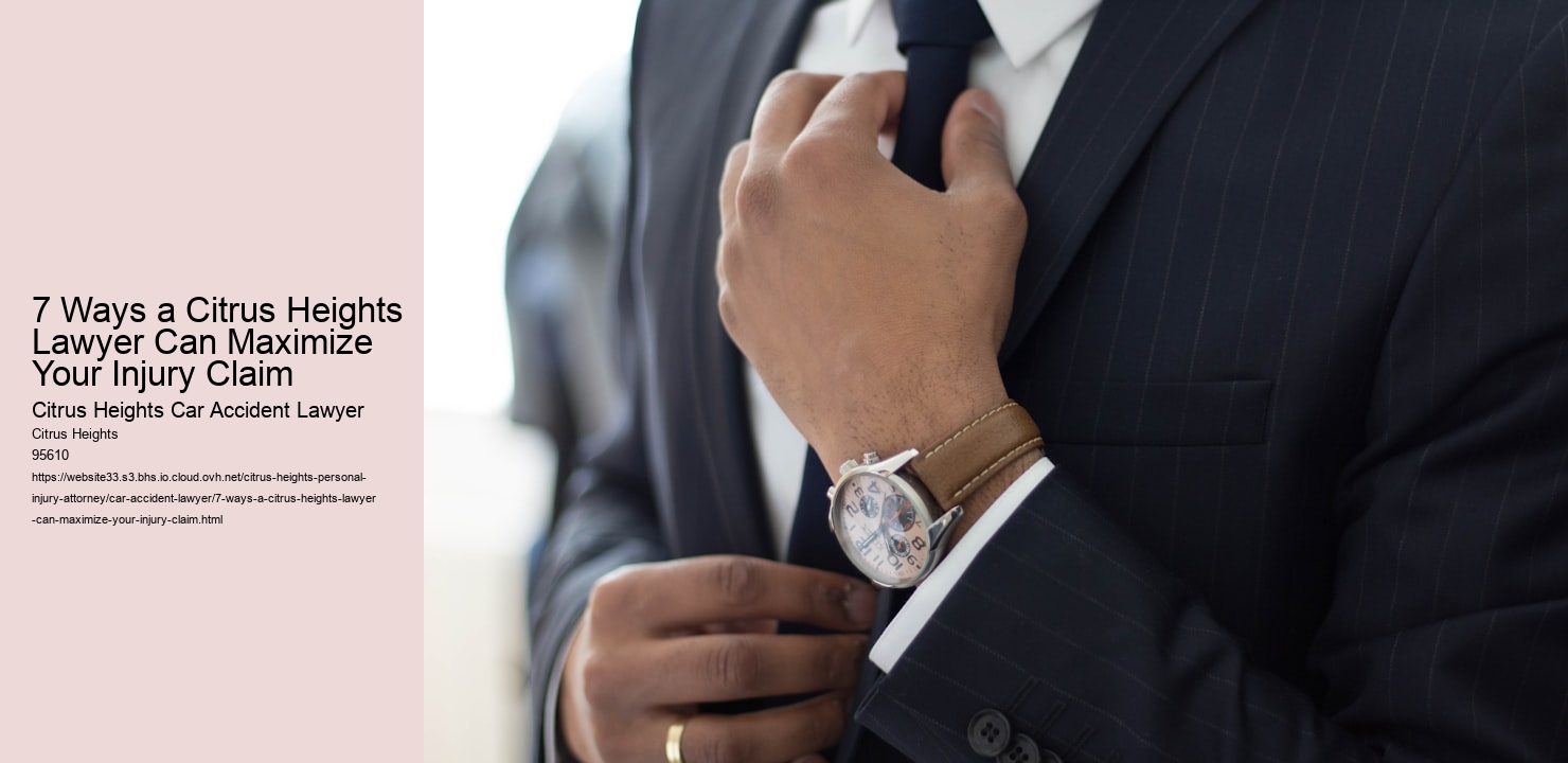 7 Ways a Citrus Heights Lawyer Can Maximize Your Injury Claim