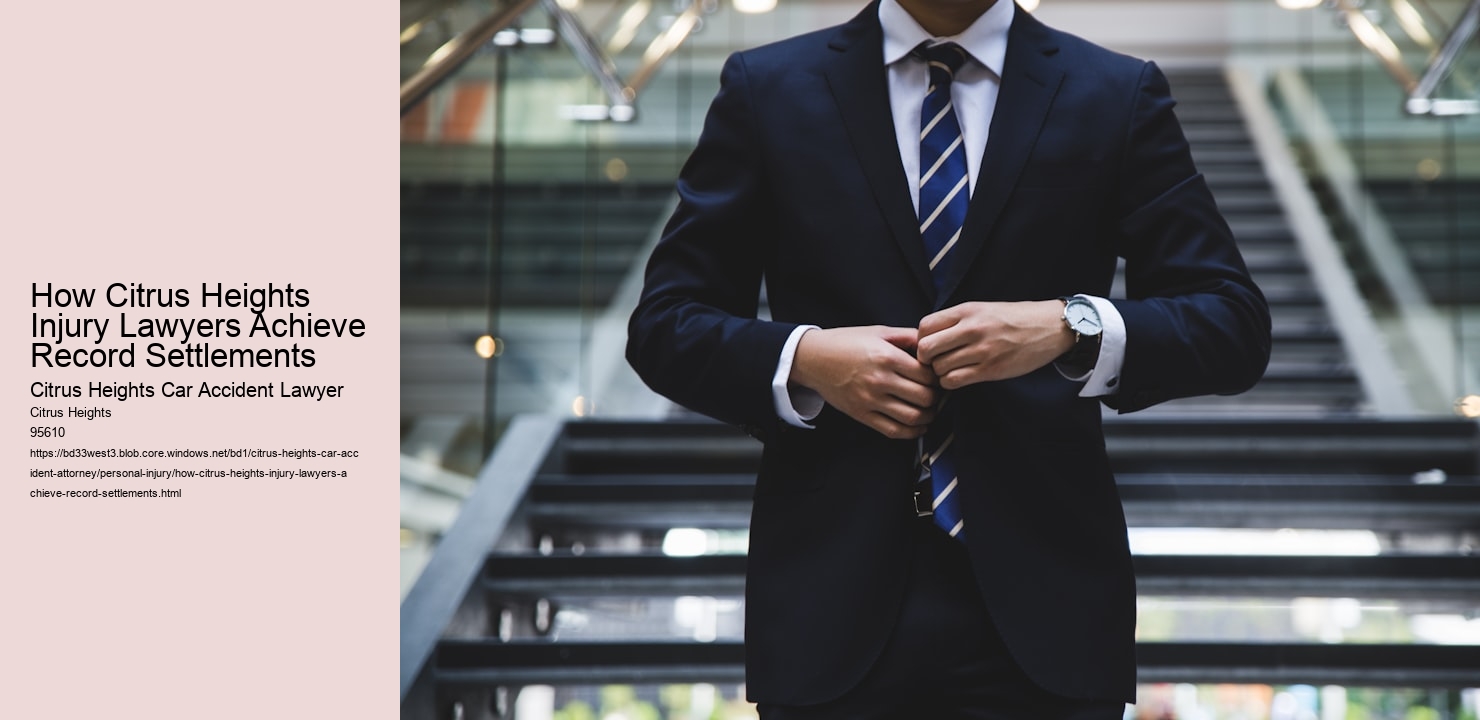 How Citrus Heights Injury Lawyers Achieve Record Settlements