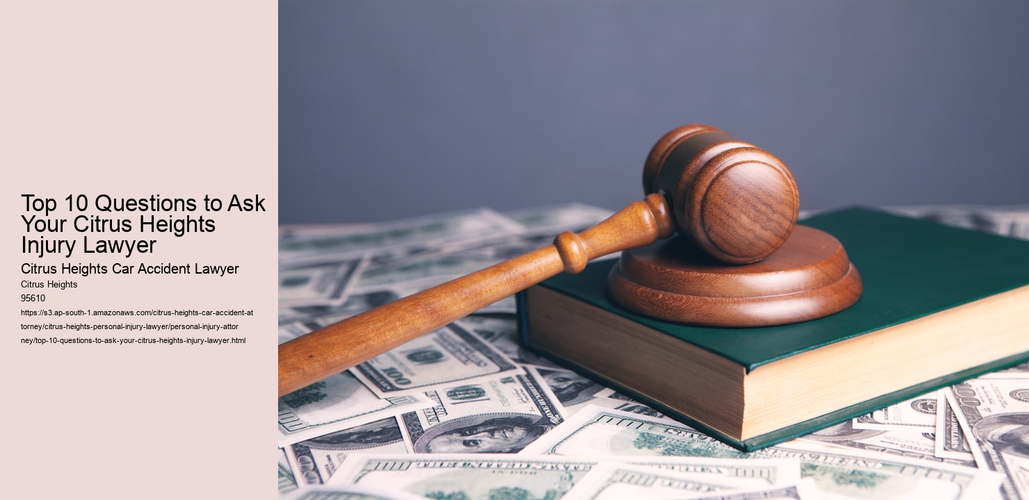 Top 10 Questions to Ask Your Citrus Heights Injury Lawyer